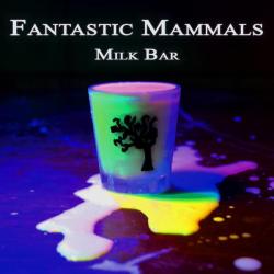 Fantastic Mammals &ndash; Milk Bar artwork