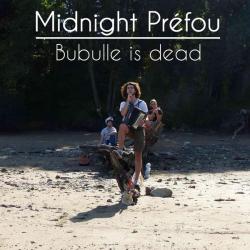 Midnight Pr&eacute;fou &ndash; Bubulle is dead artwork
