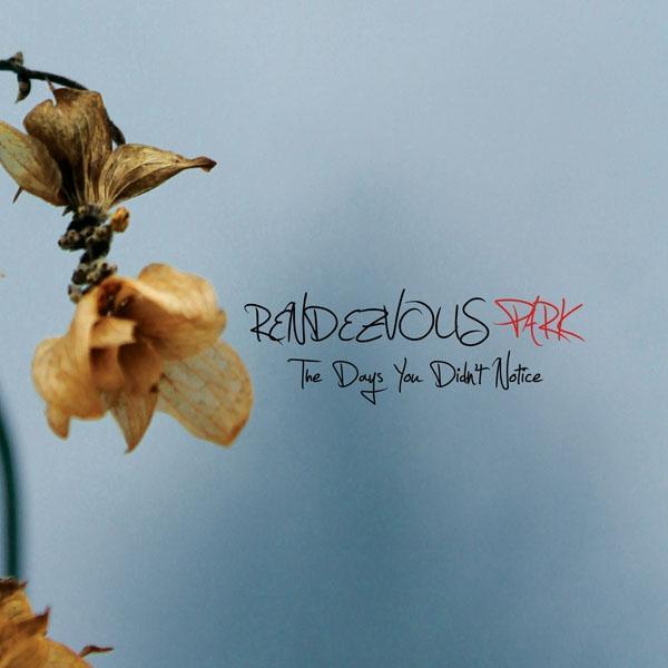 Rendezvous Park &ndash; The Days You Didn't Notice