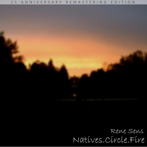 Rene Sens &ndash; Natives.Circle.Fire (25 Anniversary Remastering Edition)