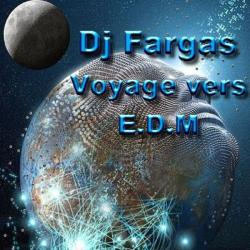 Dj Fargas &ndash; Voyage vers E.D.M artwork