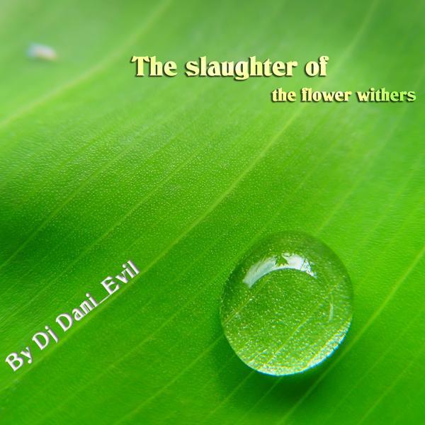 Dj Dani_Evil &ndash; 4 - The slaughter of the flowers whiters