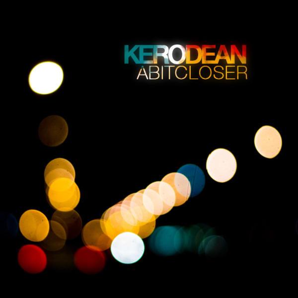 kerodean &ndash; Abit Closer