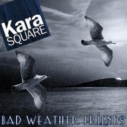 Kara Square &ndash; Bad Weather Friends artwork