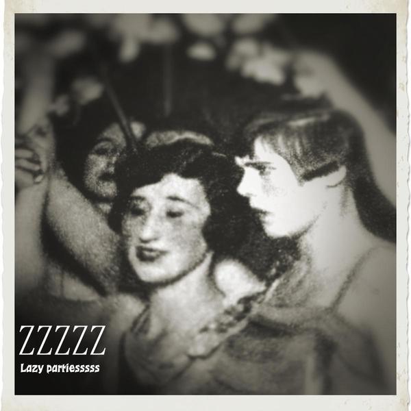 ZZZZZ &ndash; Lazy partiesssss