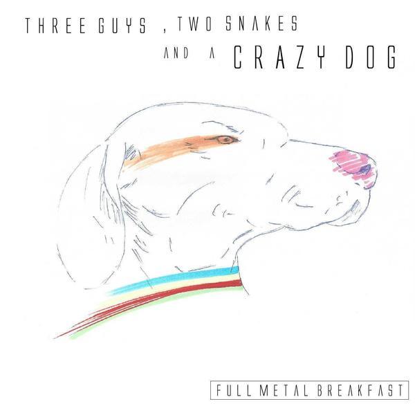 Full Metal Breakfast &ndash; Three Guys, Two Snakes and a Crazy Dog