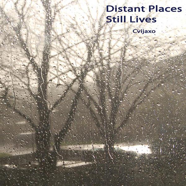 Cvijaxo &ndash; Distant Places Still Lives