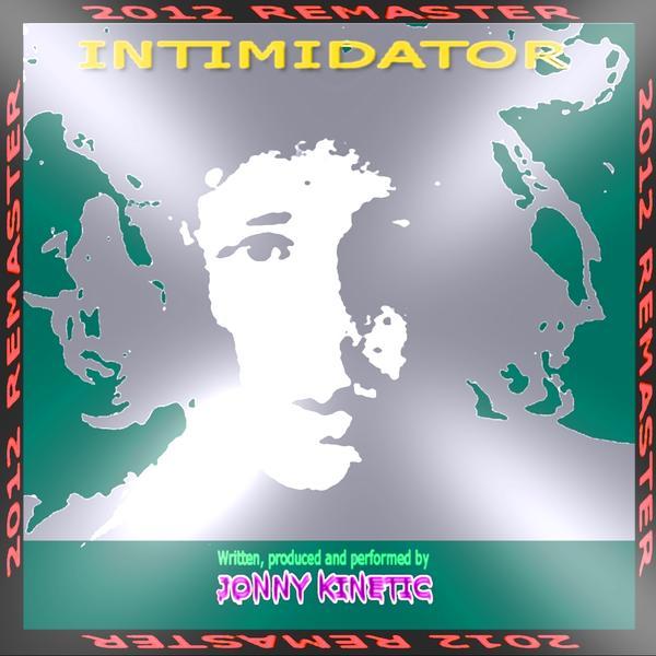 Jonny Kinetic &ndash; INTIMIDATOR (2012 Remaster)