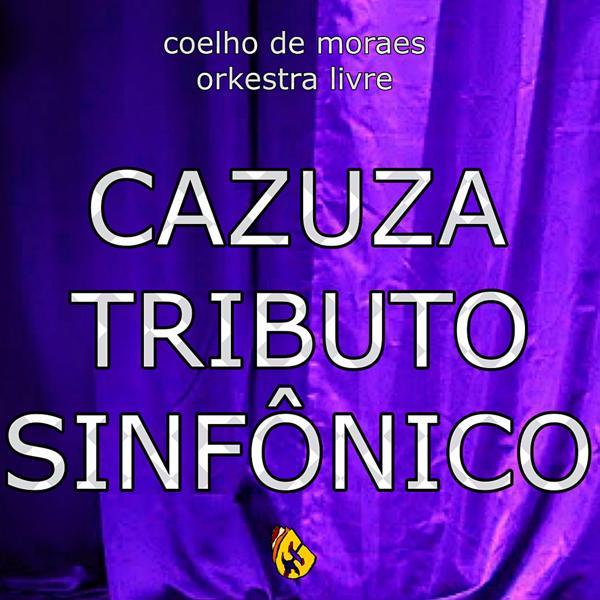 COELHO DE MORAES &ndash; CAZUZA TRIBUTO SINF&Ocirc;NICO