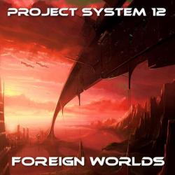 Project System 12 &ndash; Foreign Worlds artwork