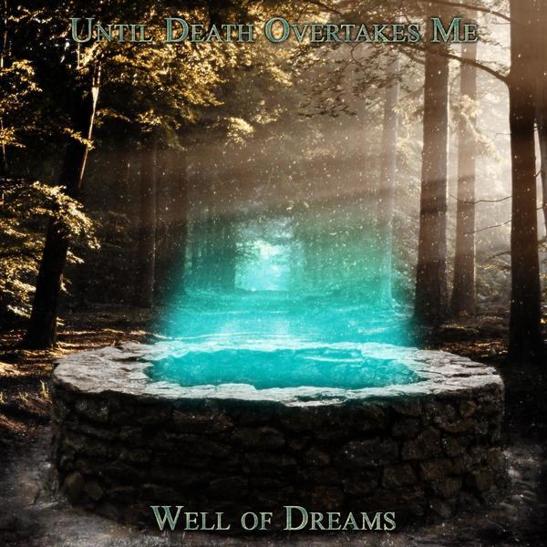 Until Death Overtakes Me &ndash; Well of Dreams
