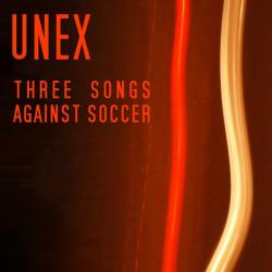 UNEX &ndash; Three Songs against Soccer artwork