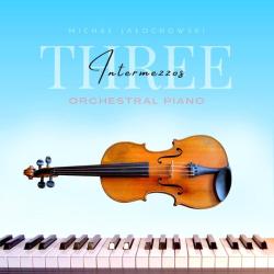 Michał Jałochowski &ndash; Three Intermezzos / Orchestral Piano artwork