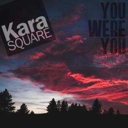 Kara Square &ndash; You Were You artwork
