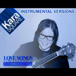 Kara Square &ndash; Love Songs For Everyone But Especially Uke-Instrumental Version artwork