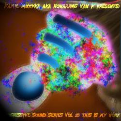 Howarang Van K &ndash; Progressive Sound Series Vol 21 - This Is My Work artwork
