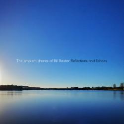 The ambient drones of Bill Baxter – Reflections and Echoes artwork The ambient drones of Bill Baxter – Reflections and Echoes artwork