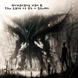 Howarang Van K &ndash; The Last of Us - Stems artwork