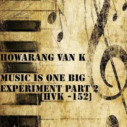 Howarang Van K &ndash; Music is one big experiment Part 2 artwork